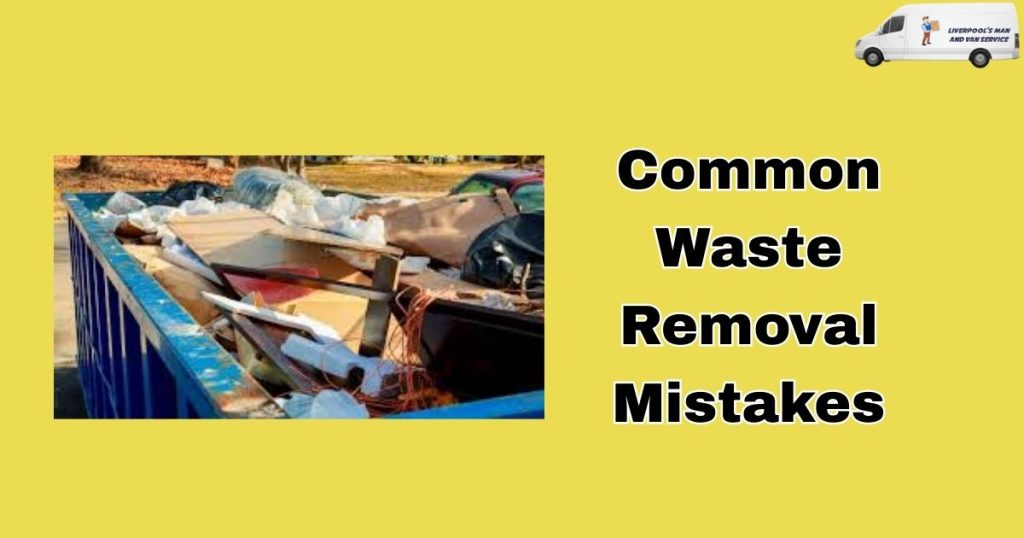 5 Common Waste Removal Mistakes Liverpool Homeowners Make